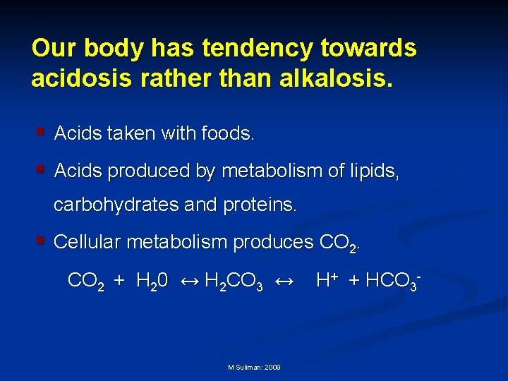 Our body has tendency towards acidosis rather than alkalosis. § Acids taken with foods.