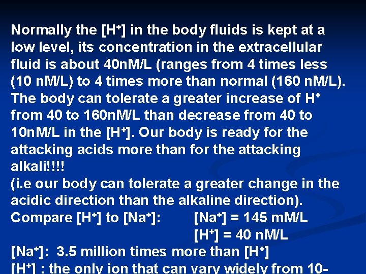 Normally the [H+] in the body fluids is kept at a low level, its