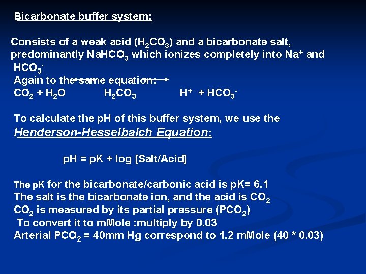 Bicarbonate buffer system: Consists of a weak acid (H 2 CO 3) and a