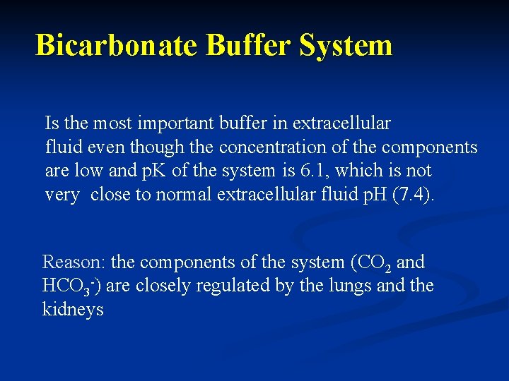 Bicarbonate Buffer System Is the most important buffer in extracellular fluid even though the