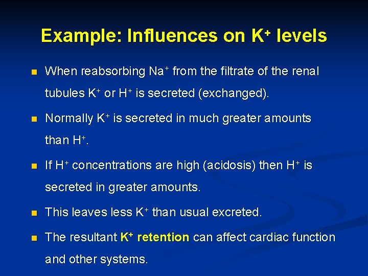 Example: Influences on K+ levels n When reabsorbing Na+ from the filtrate of the