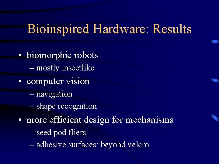 Bioinspired Hardware: Results • biomorphic robots – mostly insectlike • computer vision – navigation