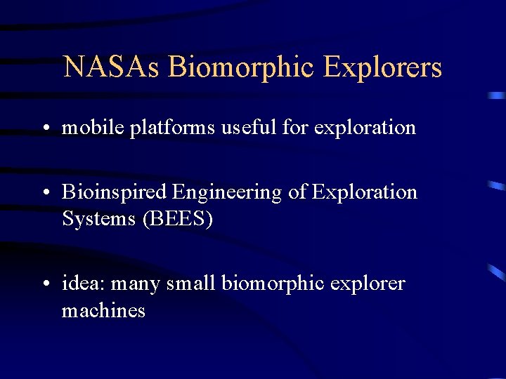 NASAs Biomorphic Explorers • mobile platforms useful for exploration • Bioinspired Engineering of Exploration