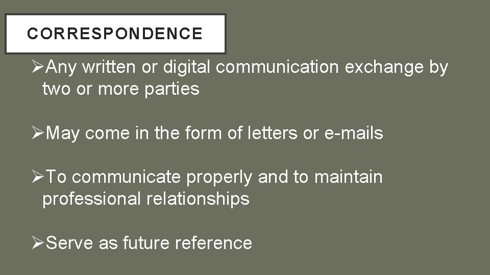 CORRESPONDENCE ØAny written or digital communication exchange by two or more parties ØMay come