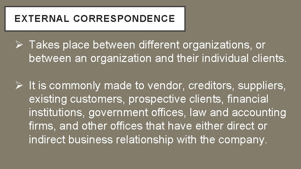 EXTERNAL CORRESPONDENCE Ø Takes place between different organizations, or between an organization and their