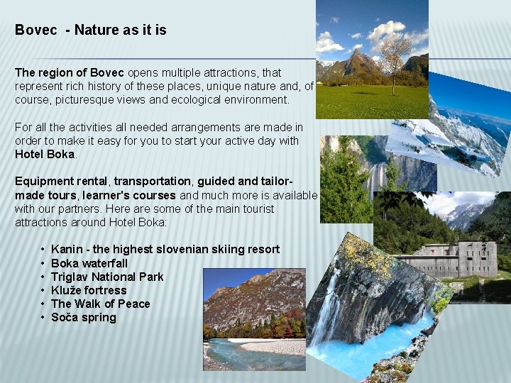 Bovec - Nature as it is The region of Bovec opens multiple attractions, that