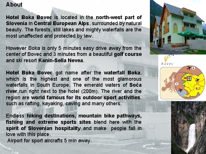About Hotel Boka Bovec is located in the north-west part of Slovenia in Central