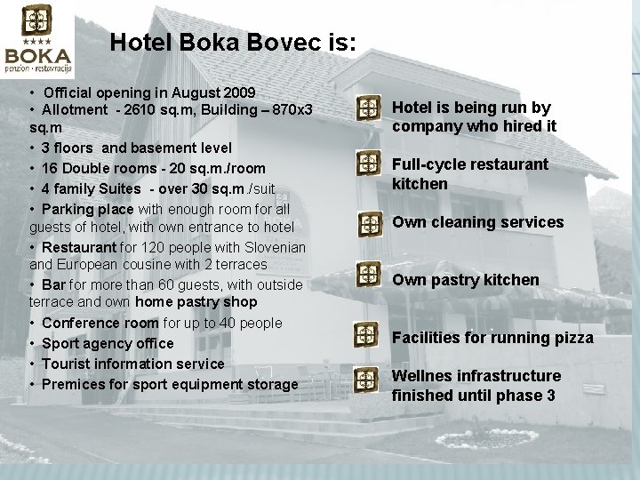 Hotel Boka Bovec is: • Official opening in August 2009 • Allotment - 2610
