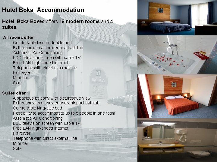 Hotel Boka Accommodation Hotel Boka Bovec offers 16 modern rooms and 4 suites. All