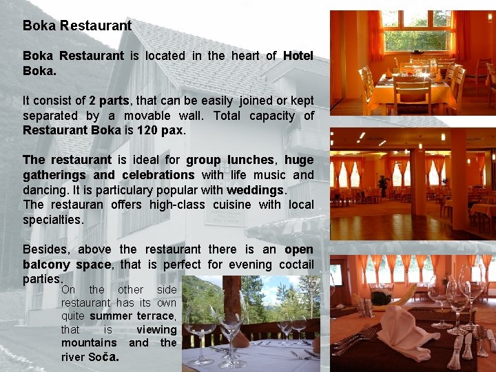 Boka Restaurant is located in the heart of Hotel Boka. It consist of 2