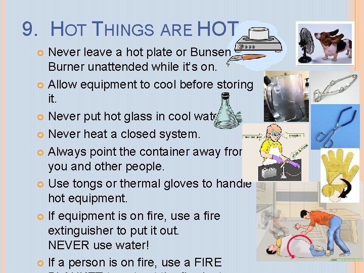 9. HOT THINGS ARE HOT Never leave a hot plate or Bunsen Burner unattended