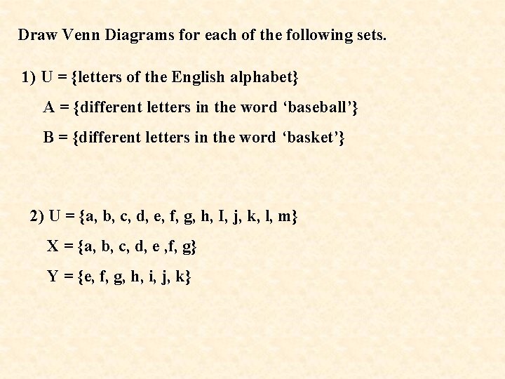 Draw Venn Diagrams for each of the following sets. 1) U = {letters of Draw Venn Diagrams for each of the following sets. 1) U = {letters of