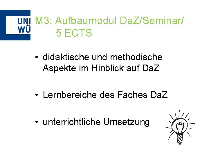 M 3: Aufbaumodul Da. Z/Seminar/ 5 ECTS • didaktische und methodische Aspekte im Hinblick