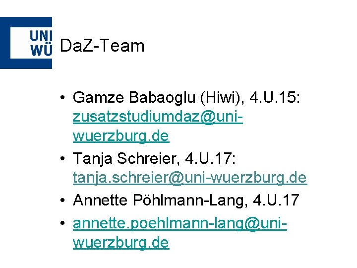 Da. Z-Team • Gamze Babaoglu (Hiwi), 4. U. 15: zusatzstudiumdaz@uniwuerzburg. de • Tanja Schreier,