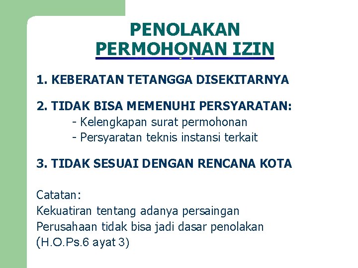 PENOLAKAN PERMOHONAN IZIN 1. KEBERATAN TETANGGA DISEKITARNYA 2. TIDAK BISA MEMENUHI PERSYARATAN: - Kelengkapan