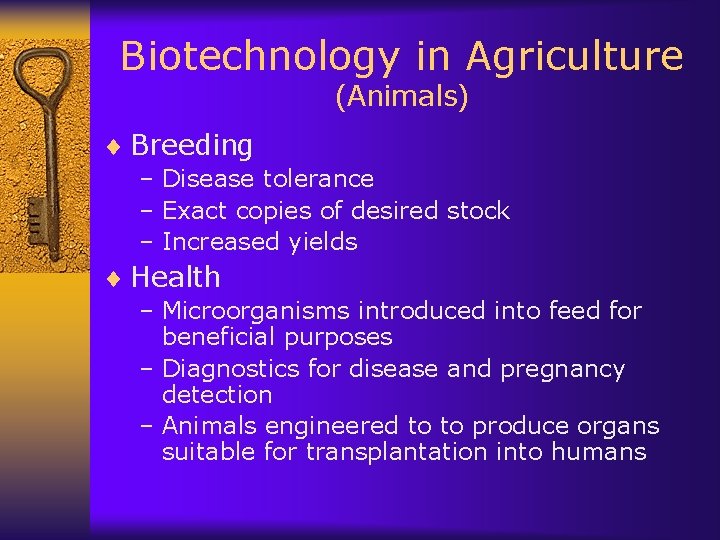 Biotechnology in Agriculture (Animals) ¨ Breeding – Disease tolerance – Exact copies of desired