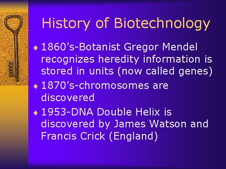 History of Biotechnology ¨ 1860’s-Botanist Gregor Mendel recognizes heredity information is stored in units