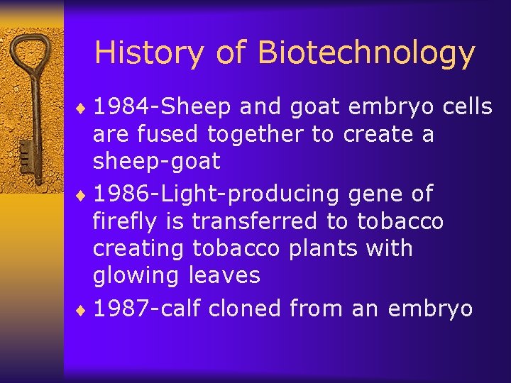 History of Biotechnology ¨ 1984 -Sheep and goat embryo cells are fused together to