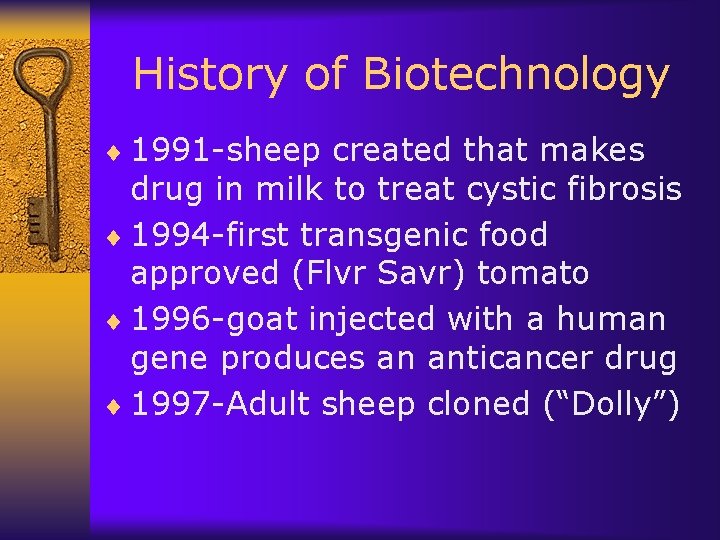 History of Biotechnology ¨ 1991 -sheep created that makes drug in milk to treat