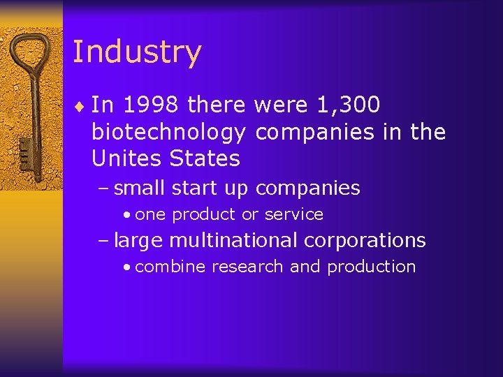 Industry ¨ In 1998 there were 1, 300 biotechnology companies in the Unites States