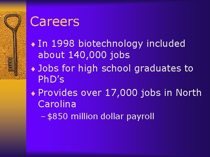 Careers ¨ In 1998 biotechnology included about 140, 000 jobs ¨ Jobs for high