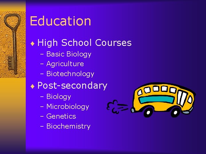 Education ¨ High School Courses – Basic Biology – Agriculture – Biotechnology ¨ Post-secondary