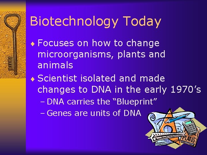 Biotechnology Today ¨ Focuses on how to change microorganisms, plants and animals ¨ Scientist