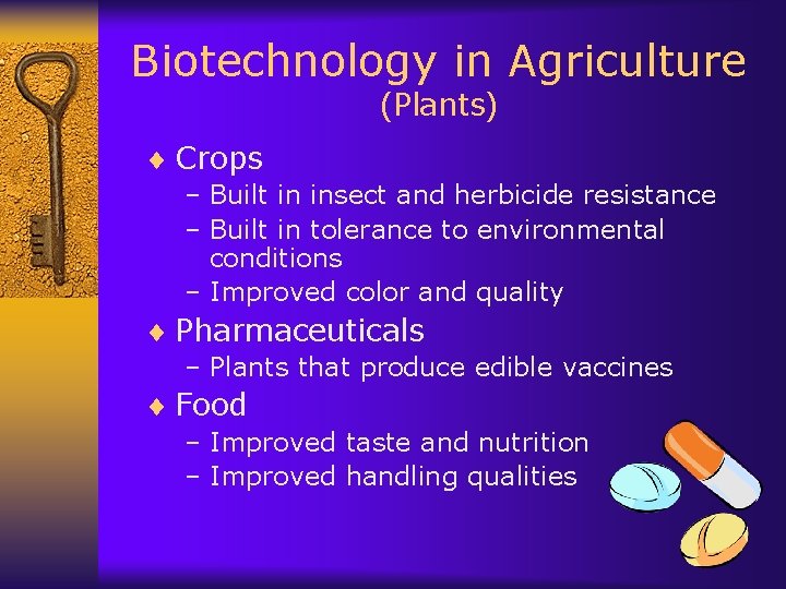 Biotechnology in Agriculture (Plants) ¨ Crops – Built in insect and herbicide resistance –