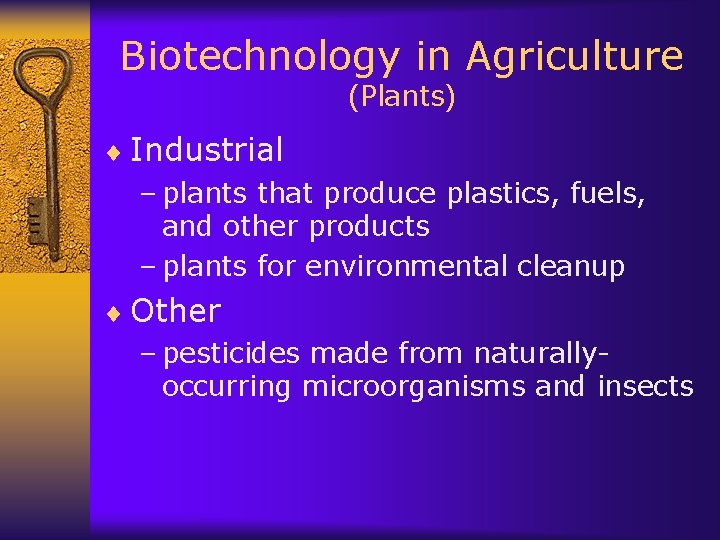 Biotechnology in Agriculture (Plants) ¨ Industrial – plants that produce plastics, fuels, and other