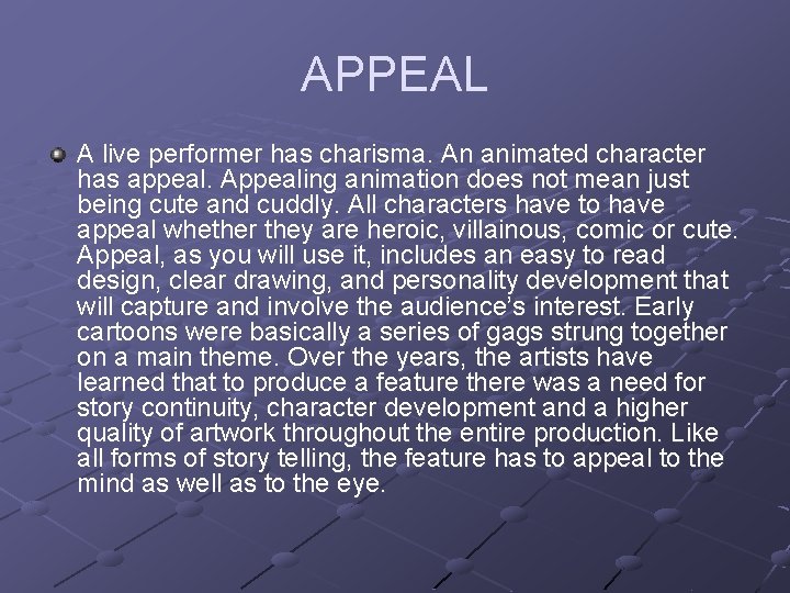 APPEAL A live performer has charisma. An animated character has appeal. Appealing animation does