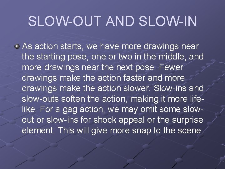 SLOW-OUT AND SLOW-IN As action starts, we have more drawings near the starting pose,