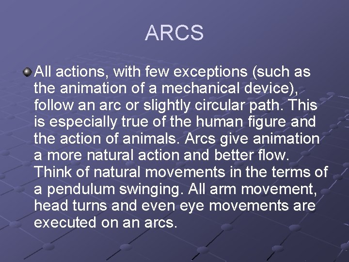 ARCS All actions, with few exceptions (such as the animation of a mechanical device),