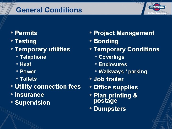 General Conditions • Permits • Testing • Temporary utilities • Project Management • Bonding