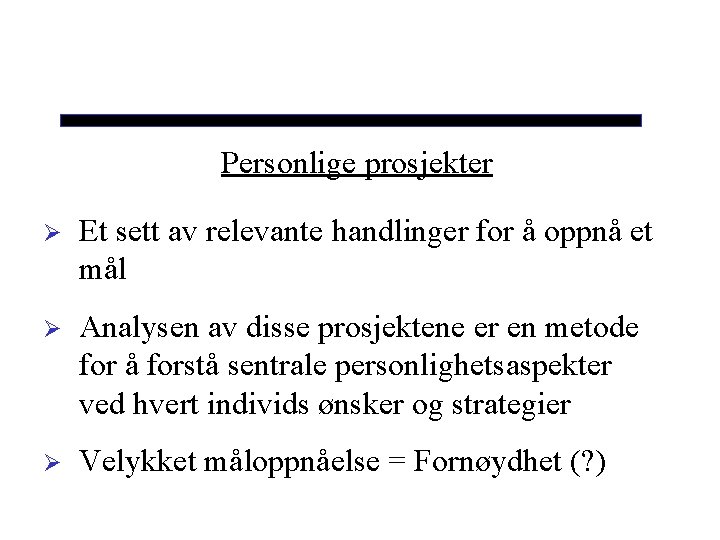 Personlige prosjekter Ø Et sett av relevante handlinger for å oppnå et mål Ø