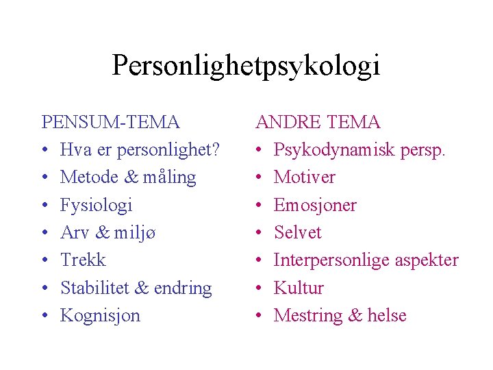 Personlighetpsykologi PENSUM-TEMA • Hva er personlighet? • Metode & måling • Fysiologi • Arv