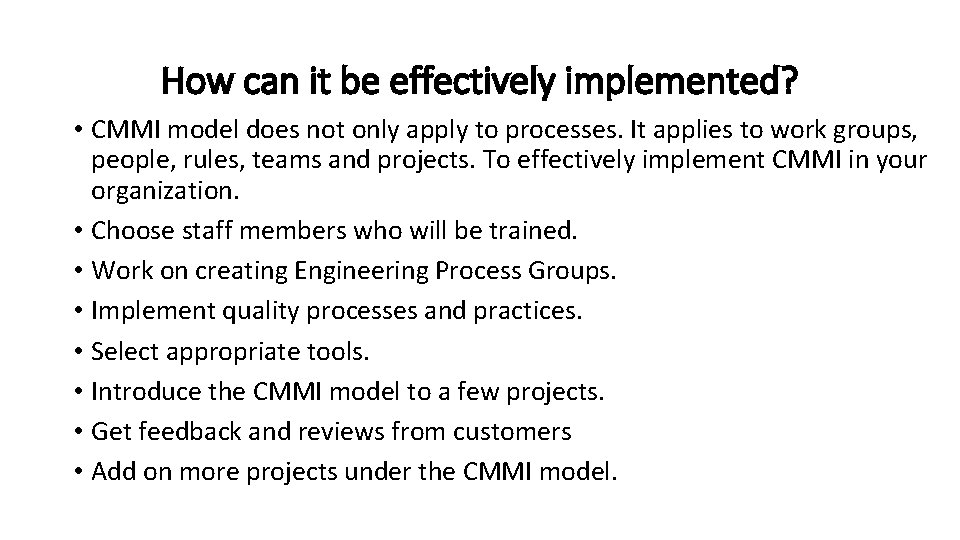 How can it be effectively implemented? • CMMI model does not only apply to