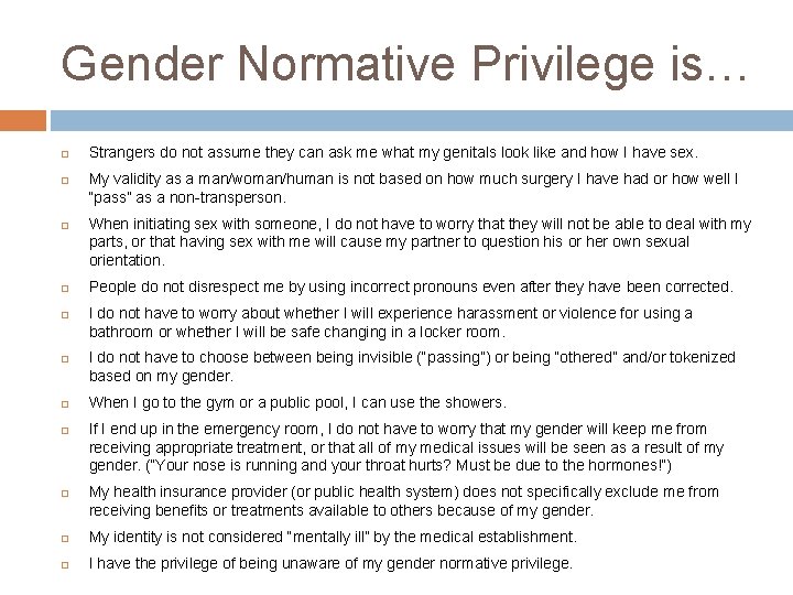 Gender Normative Privilege is… Strangers do not assume they can ask me what my