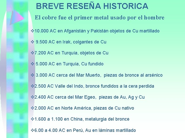 BREVE RESEÑA HISTORICA El cobre fue el primer metal usado por el hombre v