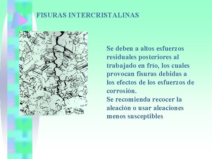 FISURAS INTERCRISTALINAS Se deben a altos esfuerzos residuales posteriores al trabajado en frío, los