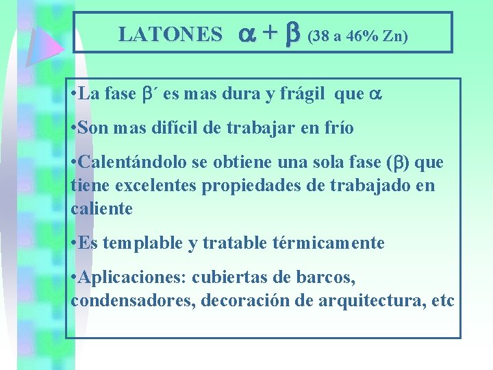 LATONES + (38 a 46% Zn) • La fase ´ es mas dura y