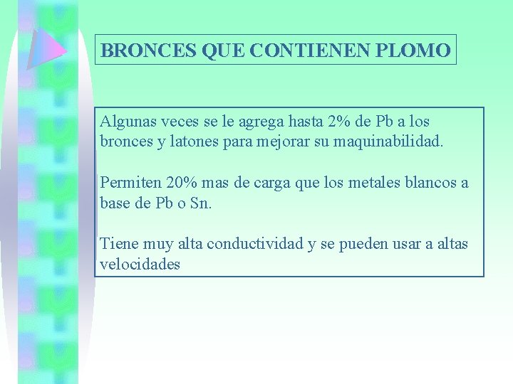 BRONCES QUE CONTIENEN PLOMO Algunas veces se le agrega hasta 2% de Pb a