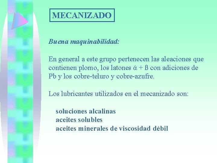 MECANIZADO Buena maquinabilidad: En general a este grupo pertenecen las aleaciones que contienen plomo,