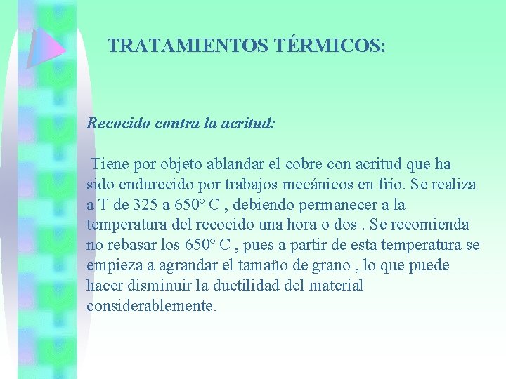 TRATAMIENTOS TÉRMICOS: Recocido contra la acritud: Tiene por objeto ablandar el cobre con acritud