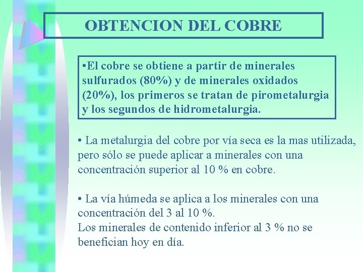 OBTENCION DEL COBRE • El cobre se obtiene a partir de minerales sulfurados (80%)