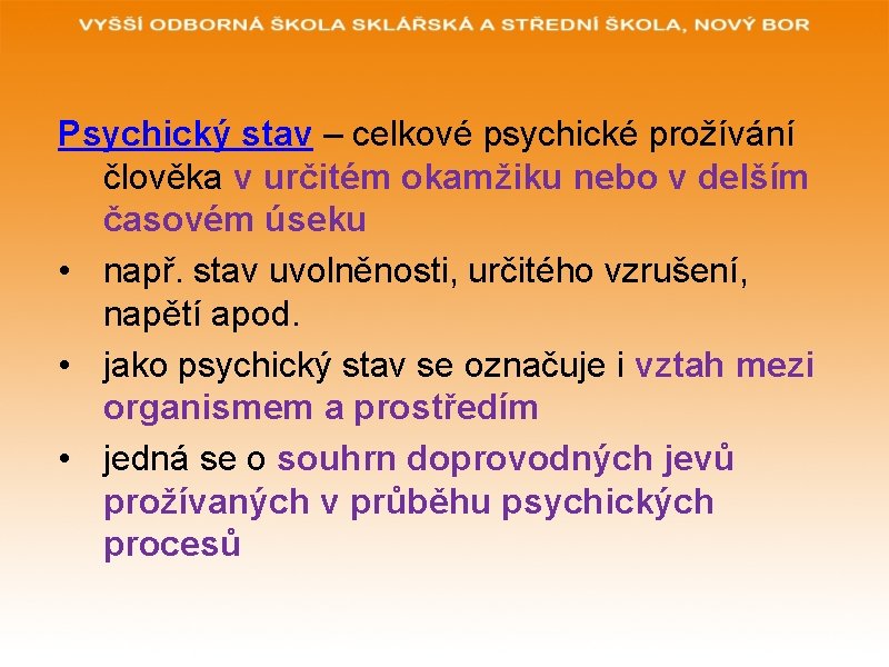 Psychický stav – celkové psychické prožívání člověka v určitém okamžiku nebo v delším časovém