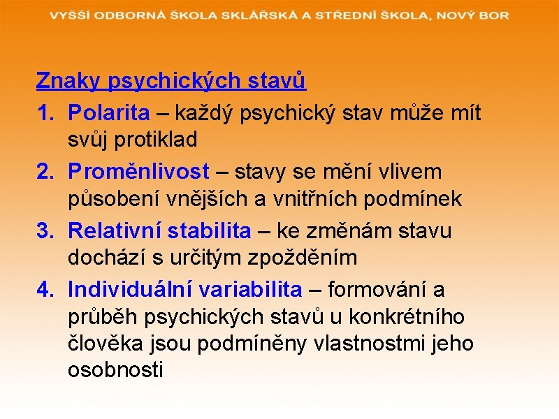 Znaky psychických stavů 1. Polarita – každý psychický stav může mít svůj protiklad 2.