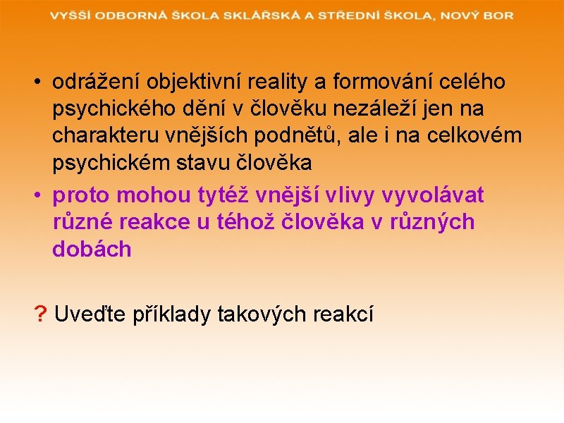  • odrážení objektivní reality a formování celého psychického dění v člověku nezáleží jen