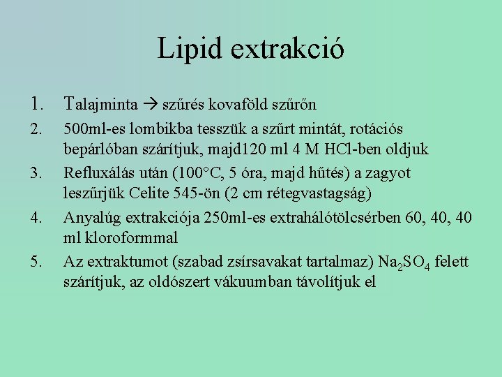Lipid extrakció 1. Talajminta szűrés kovaföld szűrőn 2. 3. 4. 5. 500 ml-es lombikba