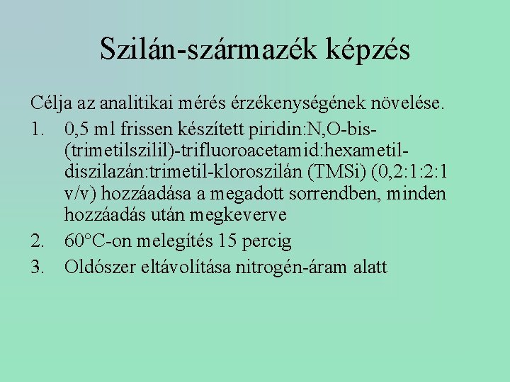 Szilán-származék képzés Célja az analitikai mérés érzékenységének növelése. 1. 0, 5 ml frissen készített