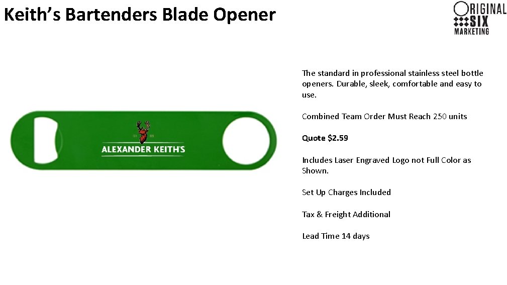 Keith’s Bartenders Blade Opener The standard in professional stainless steel bottle openers. Durable, sleek,
